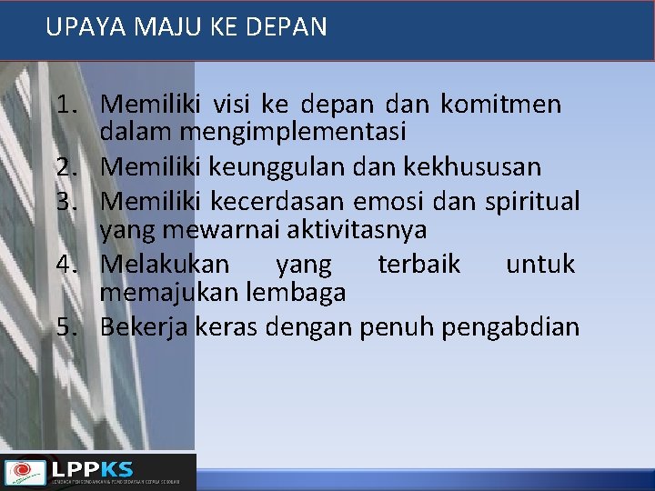 UPAYA MAJU KE DEPAN 1. Memiliki visi ke depan dan komitmen dalam mengimplementasi 2.