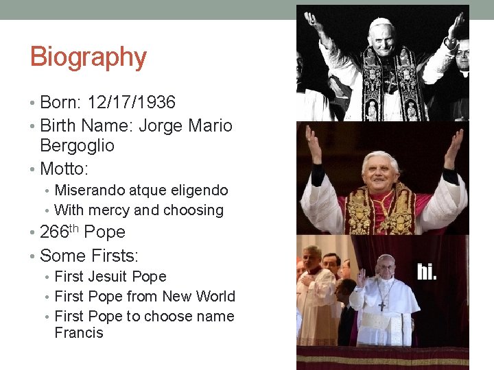 Biography • Born: 12/17/1936 • Birth Name: Jorge Mario Bergoglio • Motto: • Miserando