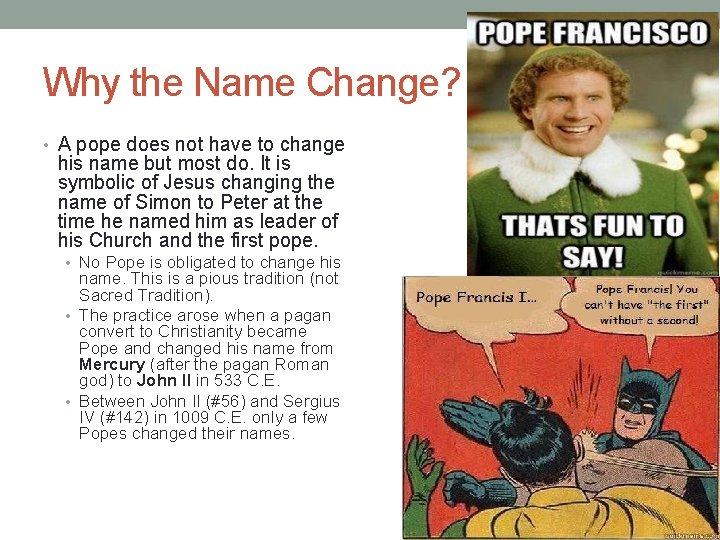 Why the Name Change? • A pope does not have to change his name