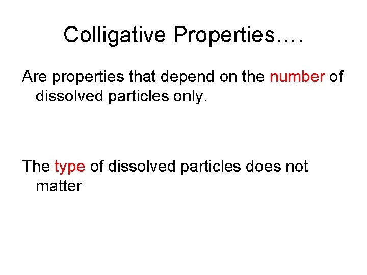 Colligative Properties…. Are properties that depend on the number of dissolved particles only. The