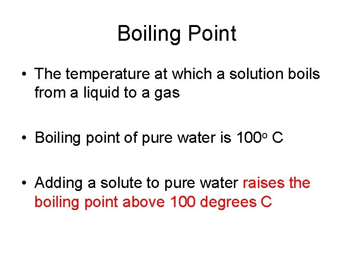 Boiling Point • The temperature at which a solution boils from a liquid to