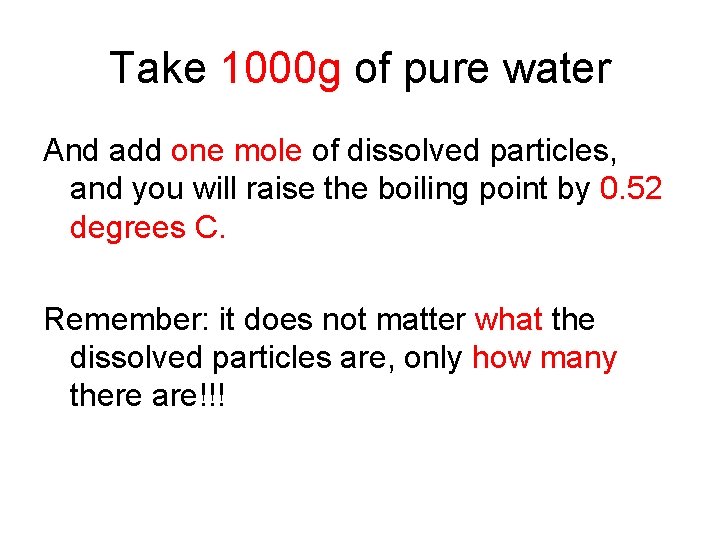 Take 1000 g of pure water And add one mole of dissolved particles, and