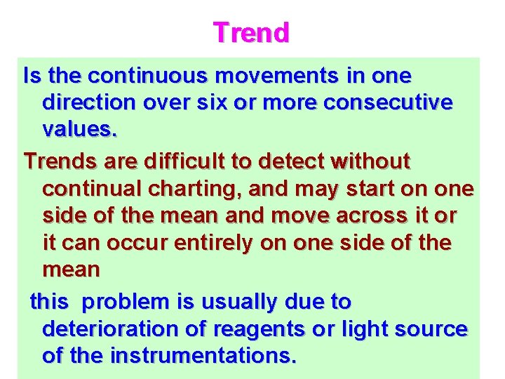 Trend Is the continuous movements in one direction over six or more consecutive values.