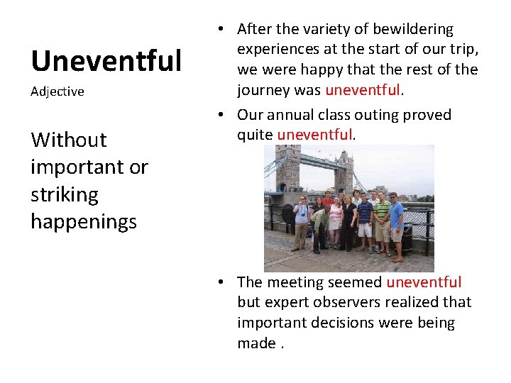 Uneventful Adjective Without important or striking happenings • After the variety of bewildering experiences