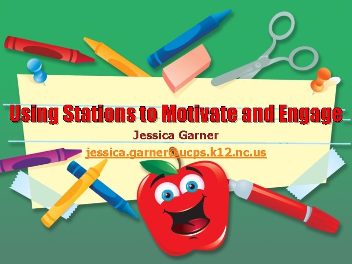 Using Stations to Motivate and Engage Jessica Garner jessica. garner@ucps. k 12. nc. us