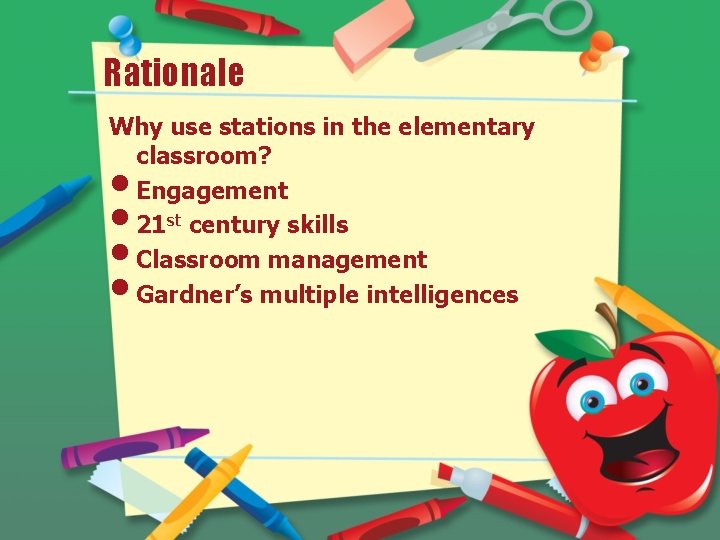 Rationale Why use stations in the elementary classroom? Engagement 21 st century skills Classroom