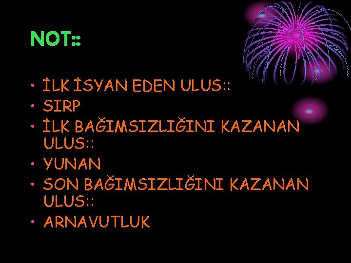 NOT: : • İLK İSYAN EDEN ULUS: : • SIRP • İLK BAĞIMSIZLIĞINI KAZANAN