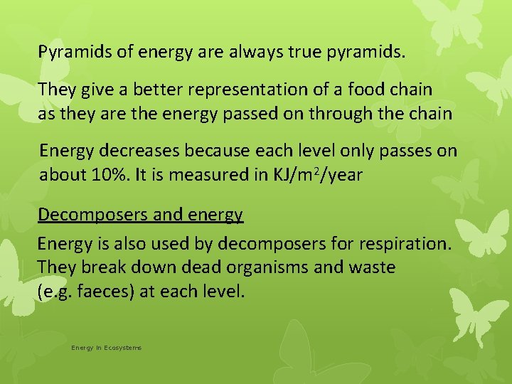Pyramids of energy are always true pyramids. They give a better representation of a