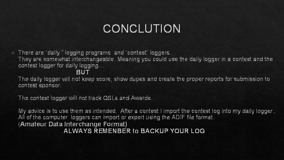 CONCLUTION There are “daily “ logging programs and “contest” loggers. They are somewhat interchangeable.
