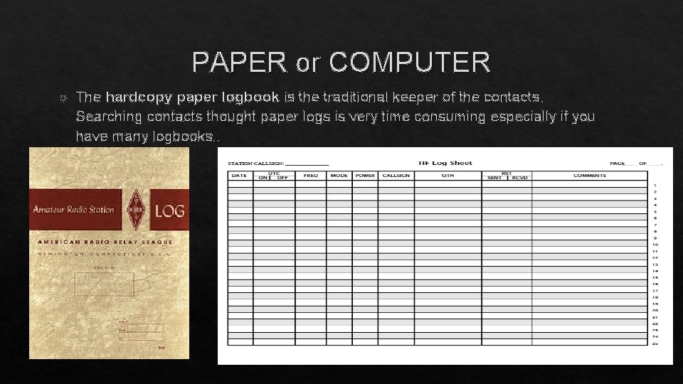 PAPER or COMPUTER The hardcopy paper logbook is the traditional keeper of the contacts.
