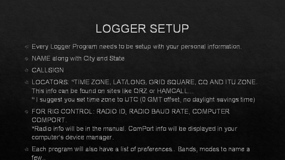 LOGGER SETUP Every Logger Program needs to be setup with your personal information. NAME