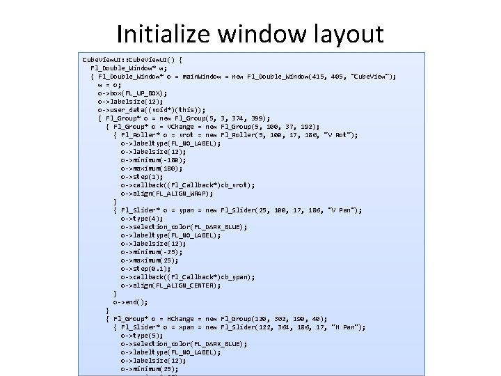 Initialize window layout Cube. View. UI: : Cube. View. UI() { Fl_Double_Window* w; {