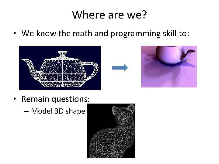 Where are we? • We know the math and programming skill to: • Remain