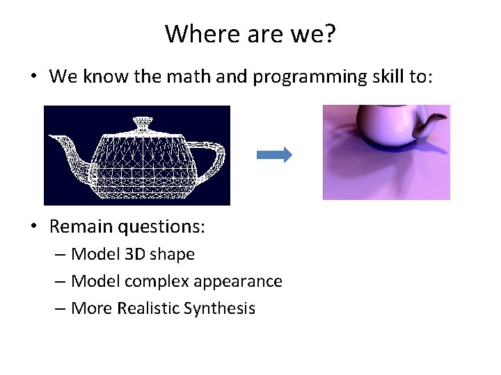 Where are we? • We know the math and programming skill to: • Remain