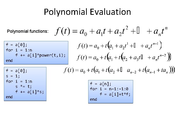 Polynomial Evaluation Polynomial functions: f = a[0]; for i = 1: n f +=