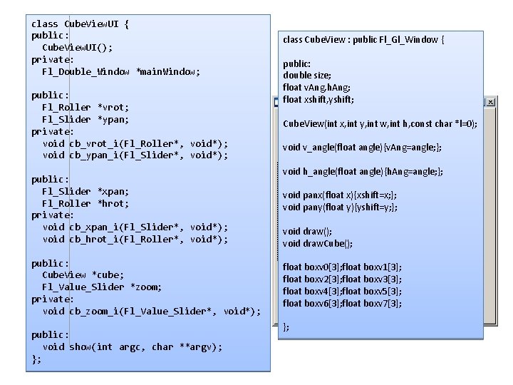 class Cube. View. UI { public: Cube. View. UI(); private: Fl_Double_Window *main. Window; public: