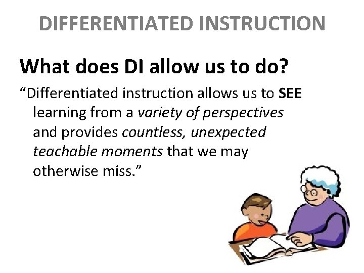 DIFFERENTIATED INSTRUCTION What does DI allow us to do? “Differentiated instruction allows us to