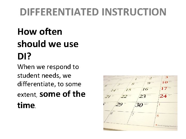 DIFFERENTIATED INSTRUCTION How often should we use DI? When we respond to student needs,