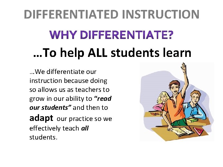 DIFFERENTIATED INSTRUCTION …To help ALL students learn …We differentiate our instruction because doing so