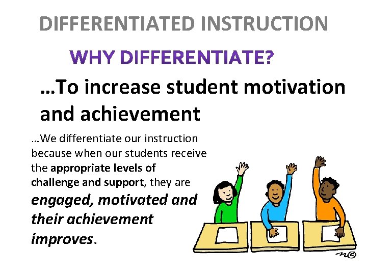 DIFFERENTIATED INSTRUCTION …To increase student motivation and achievement …We differentiate our instruction because when