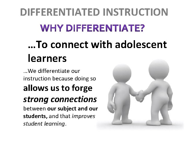 DIFFERENTIATED INSTRUCTION …To connect with adolescent learners …We differentiate our instruction because doing so