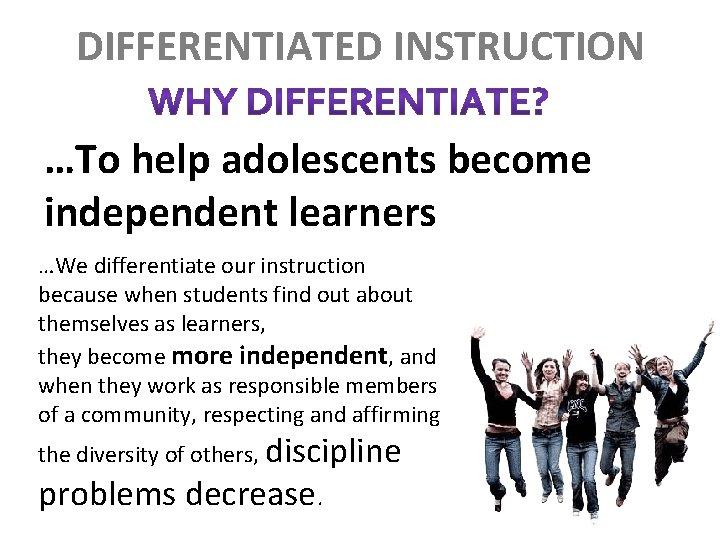 DIFFERENTIATED INSTRUCTION …To help adolescents become independent learners …We differentiate our instruction because when
