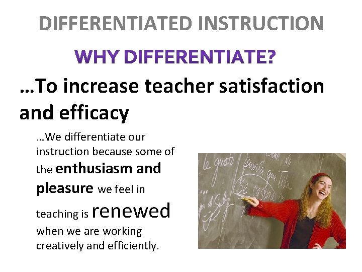 DIFFERENTIATED INSTRUCTION …To increase teacher satisfaction and efficacy …We differentiate our instruction because some