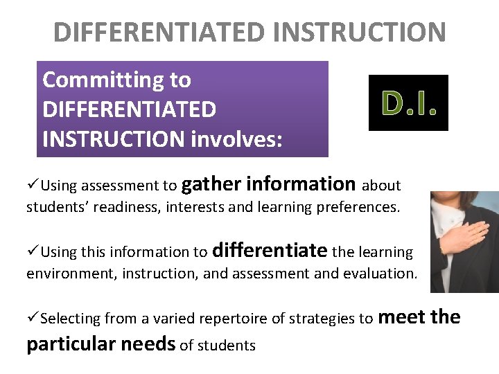 DIFFERENTIATED INSTRUCTION Committing to DIFFERENTIATED INSTRUCTION involves: D. I. üUsing assessment to gather information