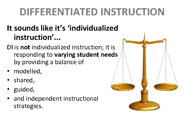 DIFFERENTIATED INSTRUCTION It sounds like it’s ‘individualized instruction’. . . DI is not individualized