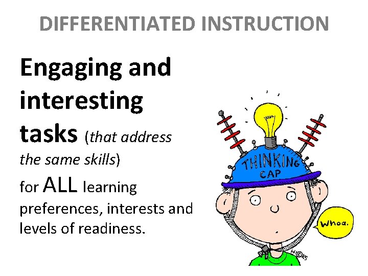 DIFFERENTIATED INSTRUCTION Engaging and interesting tasks (that address the same skills) for ALL learning