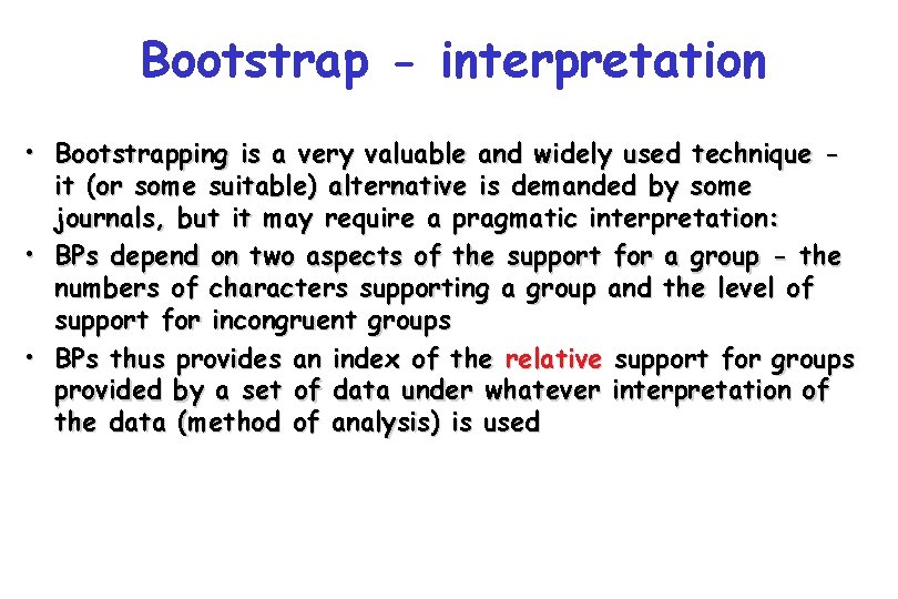 Bootstrap - interpretation • Bootstrapping is a very valuable and widely used technique it