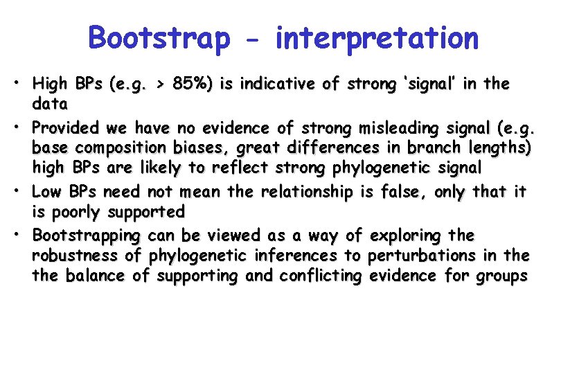 Bootstrap - interpretation • High BPs (e. g. > 85%) is indicative of strong