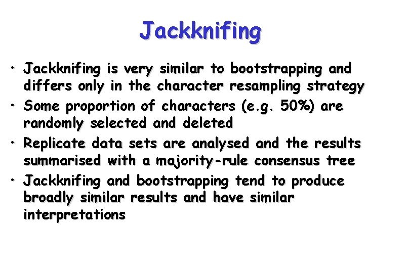 Jackknifing • Jackknifing is very similar to bootstrapping and differs only in the character