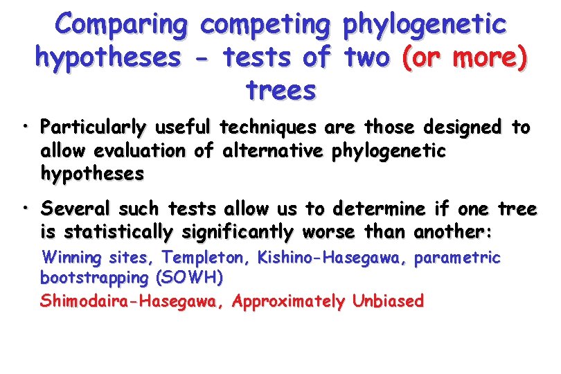 Comparing competing hypotheses - tests of trees phylogenetic two (or more) • Particularly useful