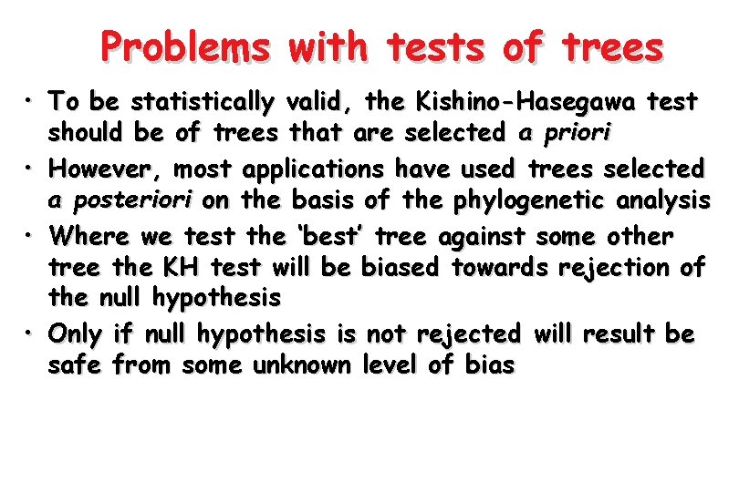Problems with tests of trees • To be statistically valid, the Kishino-Hasegawa test should