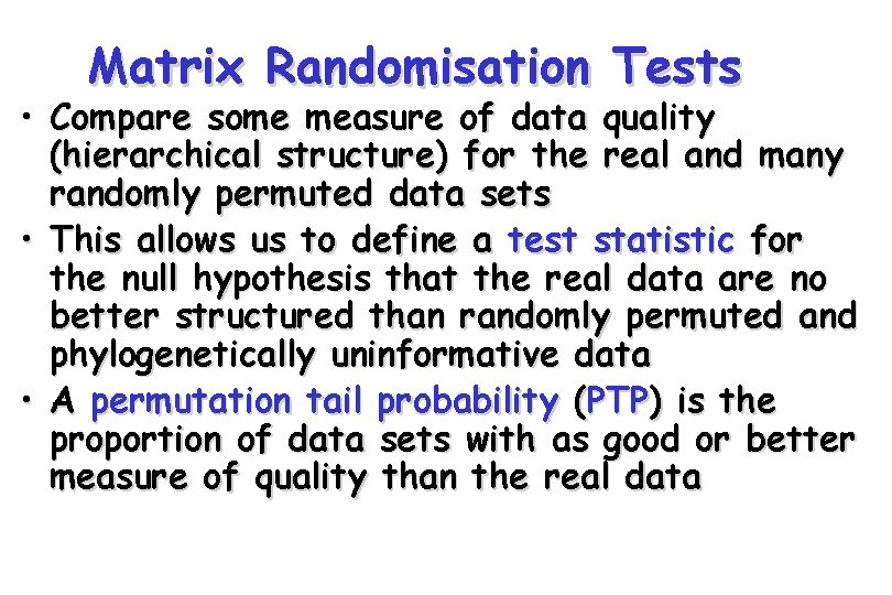 Matrix Randomisation Tests • Compare some measure of data quality (hierarchical structure) for the