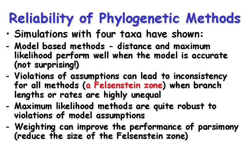 Reliability of Phylogenetic Methods • Simulations with four taxa have shown: - Model based