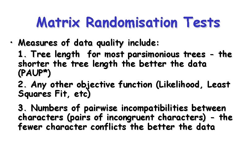 Matrix Randomisation Tests • Measures of data quality include: 1. Tree length for most