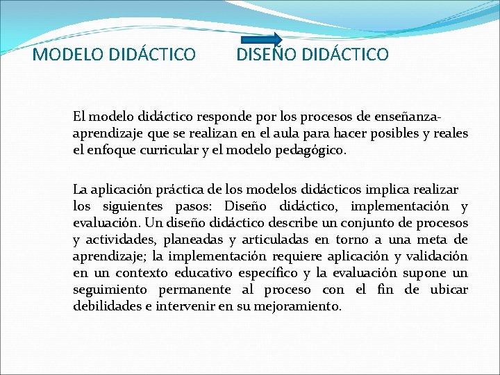 MODELO DIDÁCTICO DISEÑO DIDÁCTICO El modelo didáctico responde por los procesos de enseñanzaaprendizaje que