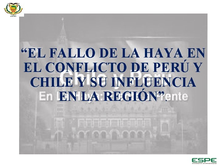 “EL FALLO DE LA HAYA EN EL CONFLICTO DE PERÚ Y CHILE Y SU