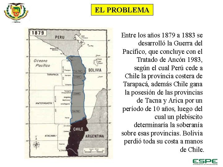 EL PROBLEMA Entre los años 1879 a 1883 se desarrolló la Guerra del Pacífico,