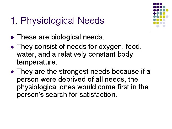 1. Physiological Needs l l l These are biological needs. They consist of needs