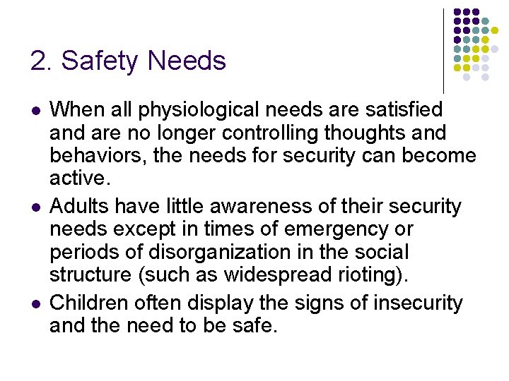 2. Safety Needs l l l When all physiological needs are satisfied and are