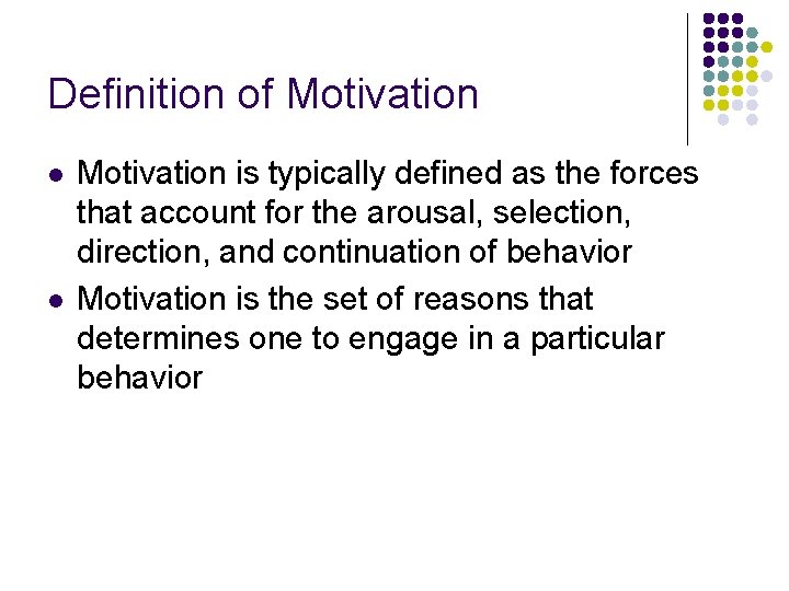 Definition of Motivation l l Motivation is typically defined as the forces that account