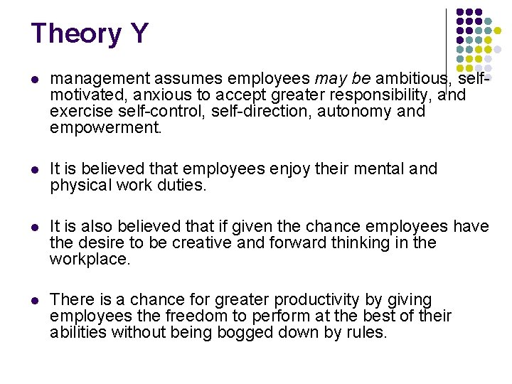 Theory Y l management assumes employees may be ambitious, selfmotivated, anxious to accept greater