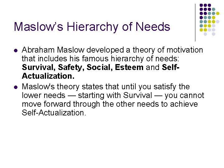 Maslow’s Hierarchy of Needs l l Abraham Maslow developed a theory of motivation that