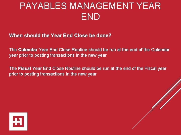 PAYABLES MANAGEMENT YEAR END When should the Year End Close be done? The Calendar
