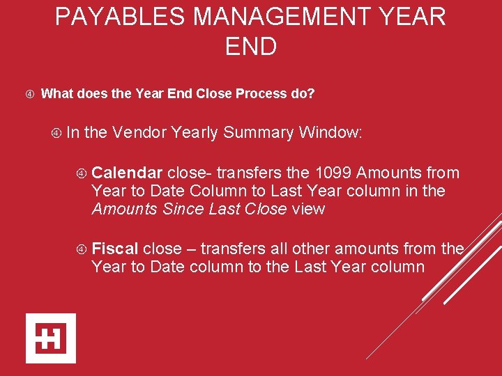 PAYABLES MANAGEMENT YEAR END What does the Year End Close Process do? In the