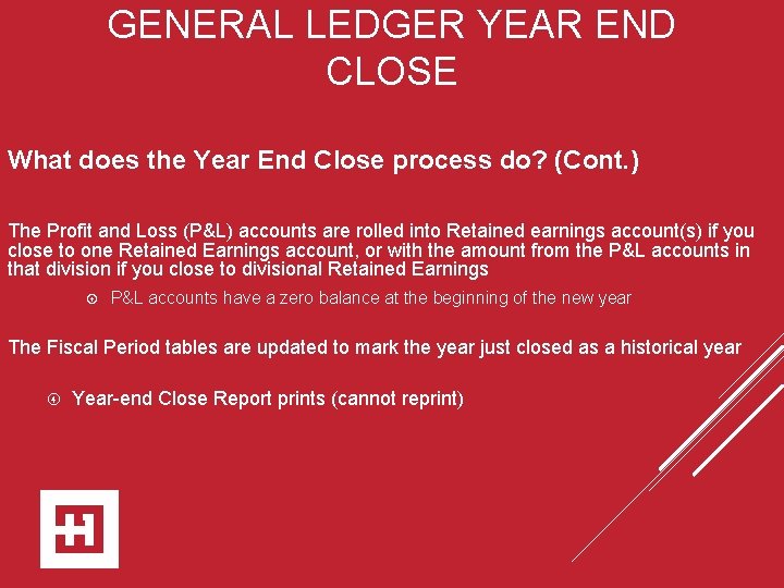 GENERAL LEDGER YEAR END CLOSE What does the Year End Close process do? (Cont.