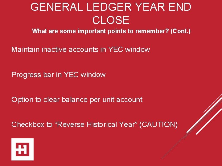 GENERAL LEDGER YEAR END CLOSE What are some important points to remember? (Cont. )